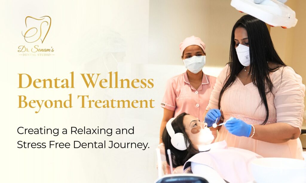 Dental Wellness Beyond Treatment: Creating a Relaxing and Stress-Free Dental Journey